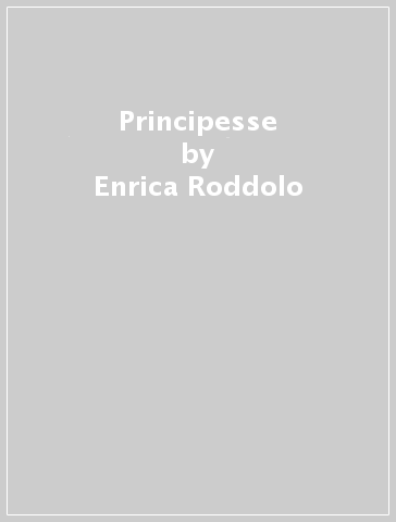 Principesse - Enrica Roddolo