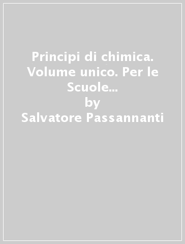 Principi di chimica. Volume unico. Per le Scuole superiori. Con CD-ROM - Salvatore Passannanti - Saverio Ponente - Carmelo Sbriziolo