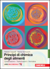 Principi di chimica degli alimenti. Conservazione, trasformazioni, normativa. Con Contenuto digitale (fornito elettronicamente)