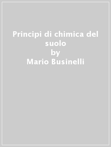 Principi di chimica del suolo - Mario Businelli