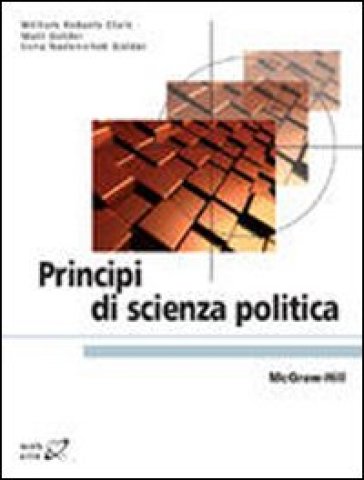Principi di scienza politica - Clark W. Roberts - Matt Golder - Sona Nadanichek Golder