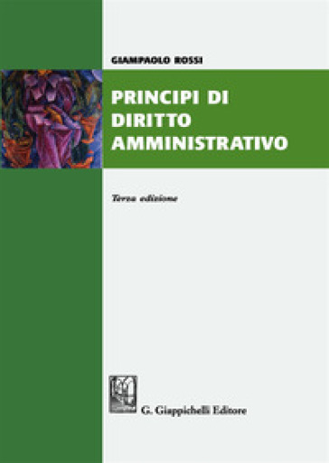 Principi di diritto amministrativo. Nuova ediz. - Giampaolo Rossi