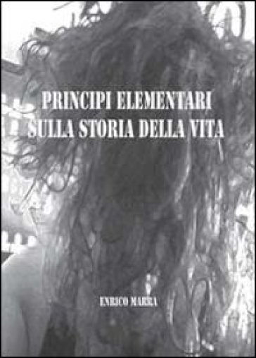 Principi elementari sulla storia della vita - Enrico Marra