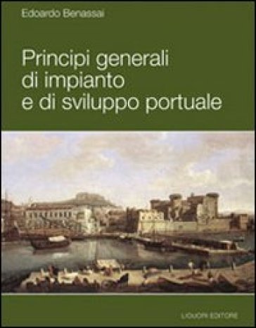 Principi generali di impianto e di sviluppo portuale - Edoardo Benassai