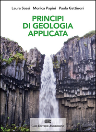 Principi di geologia applicata per ingegneria civile-ambientale e scienze della terra. Con Contenuto digitale (fornito elettronicamente) - Laura Scesi - Monica Papini - Paola Gattinoni