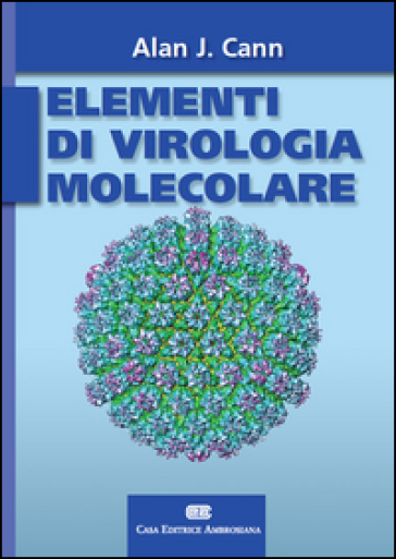 Principi di virologia molecolare - Alan J. Cann - Gabriella Campadelli Fiume