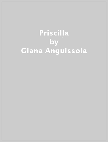 Priscilla - Giana Anguissola