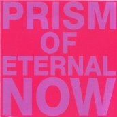 Prism of eternal now