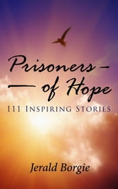Prisoners of Hope: 111 Inspiring Stories