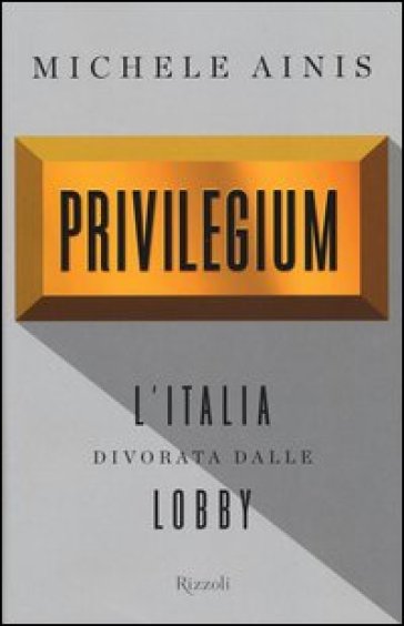 Privilegium. L'Italia divorata dalle lobby - Michele Ainis