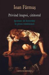 Privind înapoi, cititorul: Ipostaze ale lectorului în proza româneasc