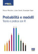 Probabilità e modelli. Teoria e pratica con R