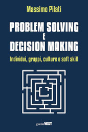 Problem solving e decision making. Individui, gruppi, culture e soft skill