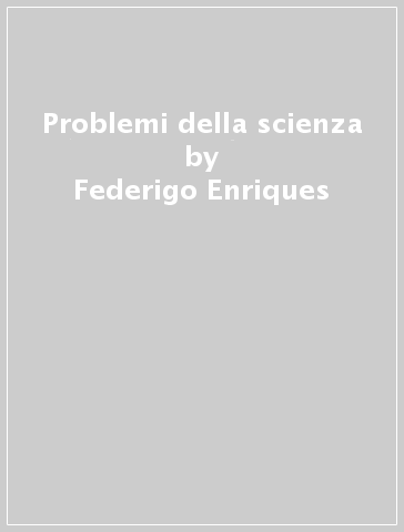 Problemi della scienza - Federigo Enriques