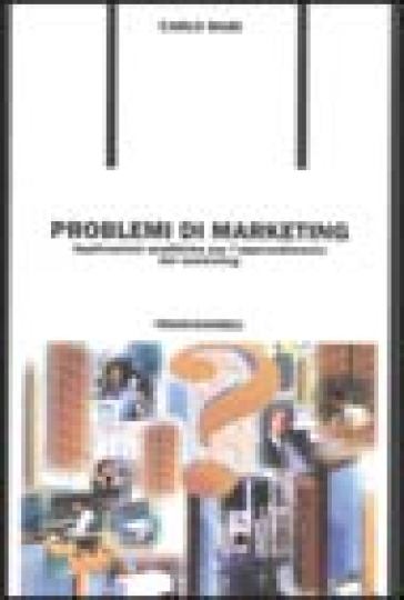 Problemi di marketing. Applicazioni analitiche per l'apprendimento del marketing - Carlo Mari