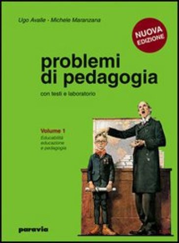 Problemi di pedagogia. Per i Licei e gli Ist. magistrali. 2.Luoghi e scopi dell'educazione - Ugo Avalle - Michele Maranzana