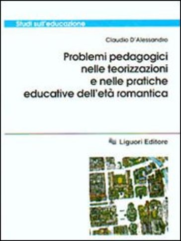 Problemi pedagogici nelle teorizzazioni e nelle pratiche educative dell'età romantica - Claudio D