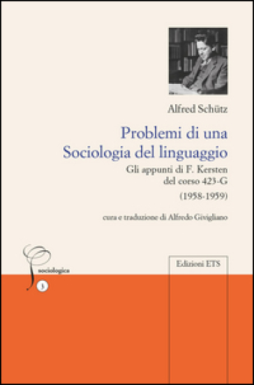 Problemi di una sociologia del linguaggio. Gli appunti di F. Kersten del corso 423-G (1958-1959) - Alfred Schutz