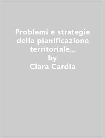 Problemi e strategie della pianificazione territoriale in Europa: Francia e Inghilterra a confronto - Clara Cardia