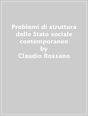 Problemi di struttura dello Stato sociale contemporaneo - Claudio Rossano