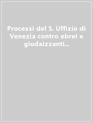 Processi del S. Uffizio di Venezia contro ebrei e giudaizzanti (1585-1589)