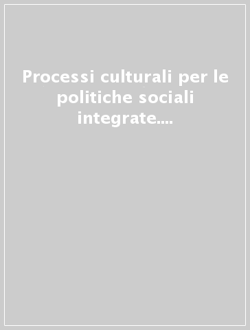 Processi culturali per le politiche sociali integrate. Sardegna e confronti