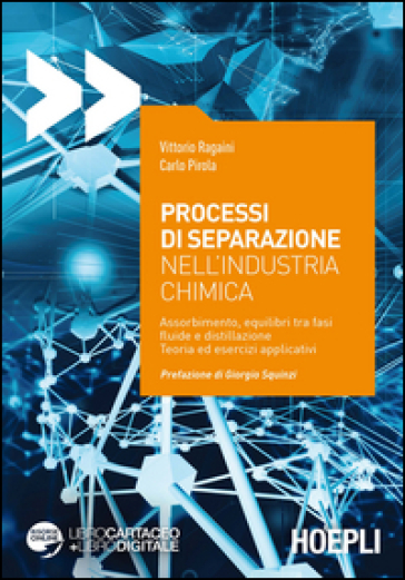 Processi di separazione nell'industria chimica. Assorbimento, equilibri tra fasi fluide e distillazione. Teoria ed esercizi applicativi - Vittorio Regaini - Carlo Pirola