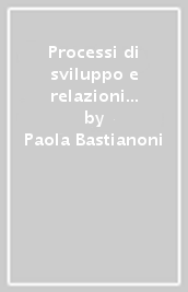 Processi di sviluppo e relazioni familiari