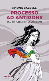 Processo ad Antigone. Dramma pubblico in un unico atto