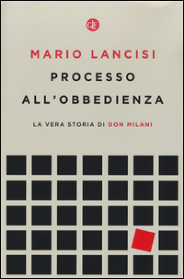 Processo all'obbedienza. La vera storia di don Milani - Mario Lancisi