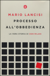 Processo all obbedienza. La vera storia di don Milani