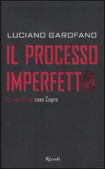 Processo imperfetto. La verità sul caso Cogne (Il) - Luciano Garofano