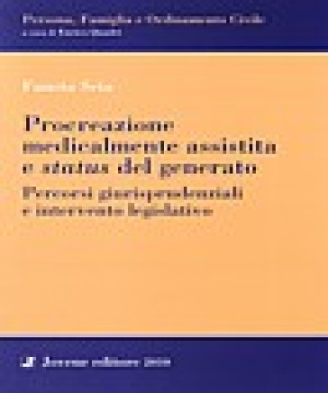 Procreazione medicalmente assistita e status del generato. Profili giurisprudenziali e intervento legislativo - Fausta Scia