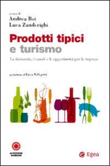 Prodotti tipici e turismo. La domanda, i canali e le opportunità per le imprese - Andrea Boi - Luca Zanderighi