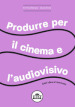 Produrre per il cinema e per l audiovisivo. Dall idea al mercato