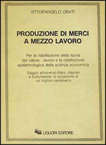 Produzione di merci a mezzo lavoro - Vittorangelo Orati