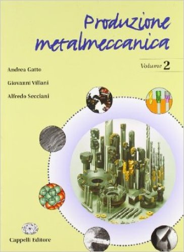 Produzione metalmeccanica. Per gli Ist. Tecnici industriali. 2. - Andrea Gatto - Giovanni Villani - Alfredo Secciani