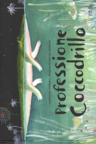 Professione coccodrillo. Ediz. a colori - Mariachiara Di Giorgio - Giovanna Zoboli