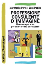 Professione consulente d immagine. Manuale operativo per una carriera di successo