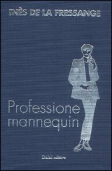 Professione mannequin. Conversazioni con Marianne Mairesse - Ines de La Fressange