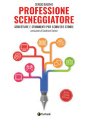 Professione sceneggiatore. Strutture e strumenti per scrivere storie. Ediz. ampliata