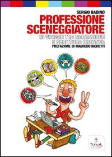 Professione sceneggiatore. In viaggio tra narrazione e scrittura creativa - Sergio Badino