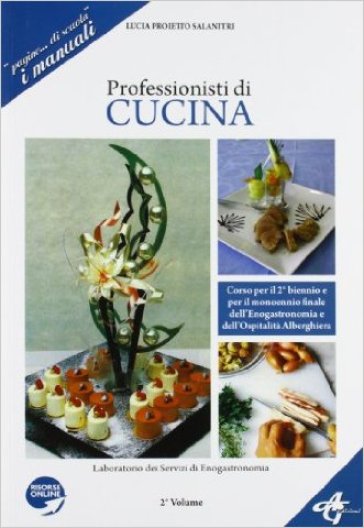 Professionisti di cucina. Laboratorio del servizio di enogastronomia. Per le Scuole superiori. Con e-book. Con espansione online - Lucia Proietto