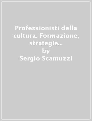 Professionisti della cultura. Formazione, strategie e sbocchi professionali dei laureati in lettere e filosofia - Sergio Scamuzzi