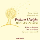Professor Udolphs Buch der Namen - Woher sie kommen, was sie bedeuten (Gekürzt)