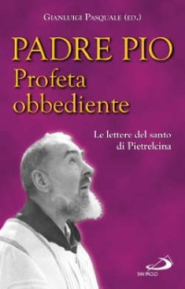 Profeta obbediente. Le lettere del santo di Pietrelcina - Pio da Pietrelcina (santo)