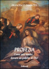 Profezia. Come una madre... donare un palpito di Dio!