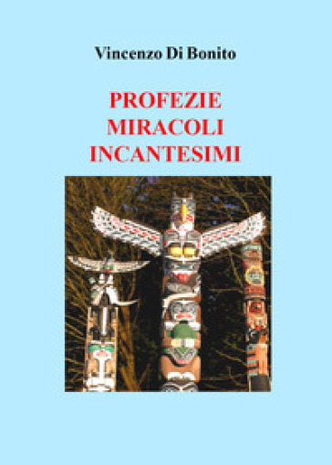 Profezie, miracoli, incantesimi - Vincenzo Di Bonito