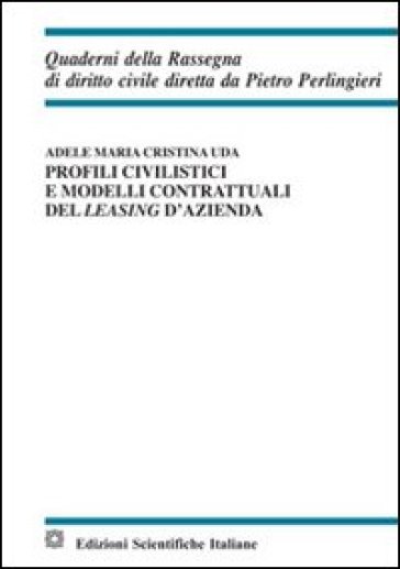 Profili civilistici e modelli contrattuali del leasing d'azienda - Adele M. Uda