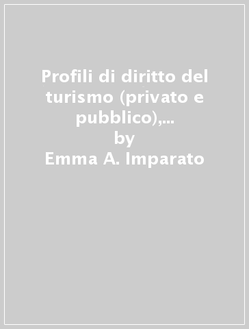 Profili di diritto del turismo (privato e pubblico), corso istituzionale - Emma A. Imparato - Francesco Torchia